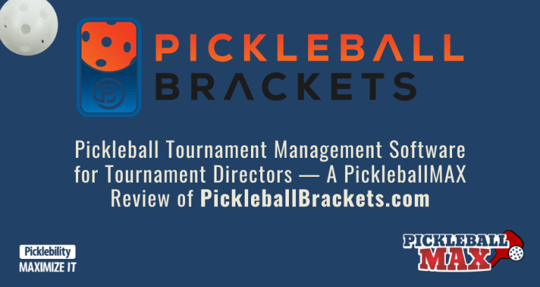 Pickleball Tournament Management Software for Tournament Directors — A PickleballMAX Review of PickleballBrackets