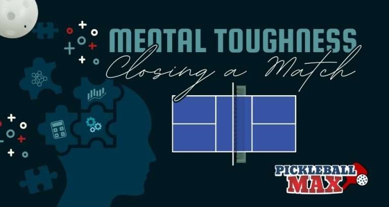 Pickleball Mental Game – How to close Out a Match